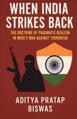 When India Strikes Back: The Doctrine of Pragmatic Realism in Modi’s War Against Terrorism