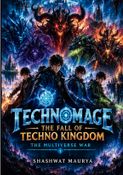 Technomage: The Fall of Techno Kingdom and The Multiverse (Part 3)