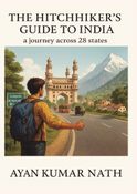 The Hitchhiker's Guide To India - a journey across 28 states