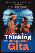 Stop Overthinking with the Bhagavad Gita