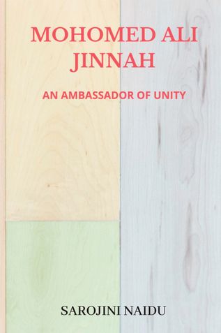 MOHOMED ALI JINNAH: AN AMBASSADOR OF UNITY : HIS SPEECHES & WRITINGS 1912-1917