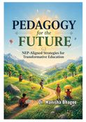 Pedagogy for the Future: NEP-Aligned Strategies for Transformative Education