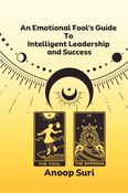 An Emotional Fool's Guide to Intelligent Leadership and Success