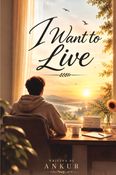I WANT TO LIVE