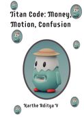 Titan Code: Money, Motion, Confusion