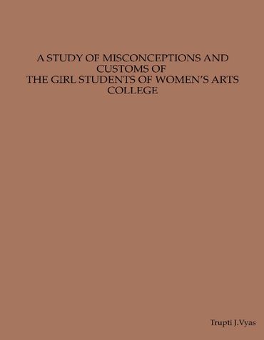 A STUDY OF MISCONCEPTIONS AND CUSTOMS OF THE GIRL STUDENTS OF WOMEN’S ARTS COLLEGE