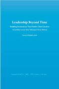 LEADERSHIP BEYOND TIME - BUILDING INSTITUTIONS THAT OUTLIVE THEIR LEADERS