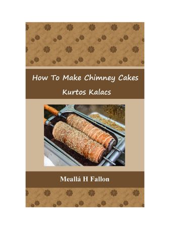 How To Make Chimney Cakes - Kurtos Kalacs