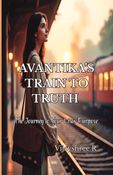 Avantika’s Train to Truth – The Journey to Your Life’s Purpose
