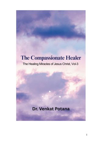 The Compassionate Healer The Healing Miracles of Jesus Christ, Vol-3