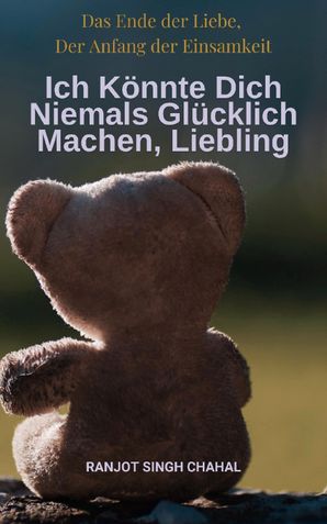 Ich Könnte Dich Niemals Glücklich Machen, Liebling: Das Ende der Liebe, Der Anfang der Einsamkeit