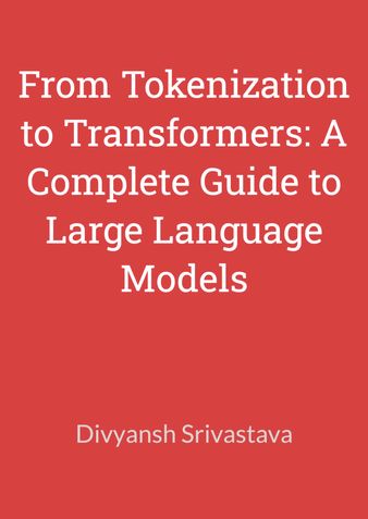 From Tokenization to Transformers: A Complete Guide to Large Language Models