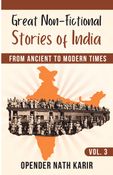 Great Non-Fictional Stories of India – From Ancient to Modern Times, Volume 3