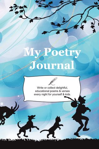 MY POETRY JOURNAL: Write or collect delightful, educational poems & verses every night for your kids