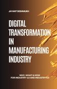 Digital Transformation in Manufacturing: Why, What & How for Industry 4.0 and Industry 5.0