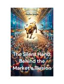 The Silent Hand: Behind the Market’s Illusion