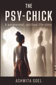 The Psy-Chick: A Paranormal, Spiritual Life Story