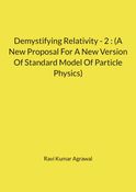 Demystifying Relativity - 2 : (A New Proposal For A New Version Of Standard Model Of Particle Physics)