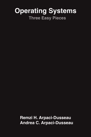 Operating Systems: Three Easy Pieces