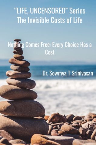Nothing Comes Free: Every Choice Has a Cost (Series: LIFE UNCENSORED)