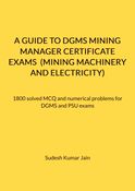 A GUIDE TO DGMS MINING MANAGER CERTIFICATE EXAMS  (MINING MACHINERY AND ELECTRICITY)