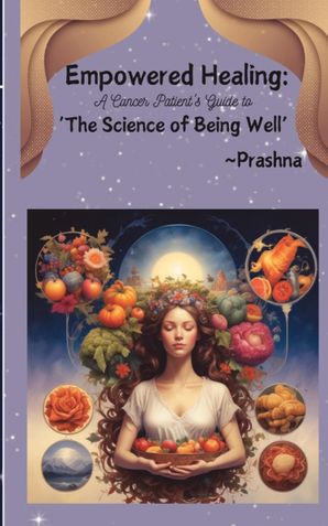 Empowered Healing: A Cancer Patient's Guide to The Science of Being Well