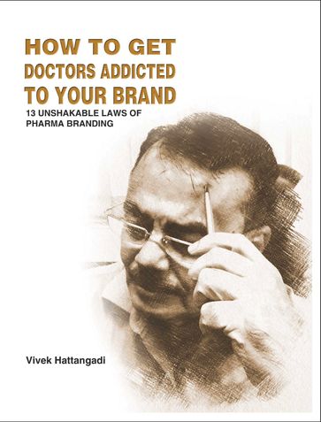 HOW TO GET DOCTORS ADDICTED TO YOUR BRAND  - 13 UNSHAKABLE LAWS OF PHARMA BRANDING