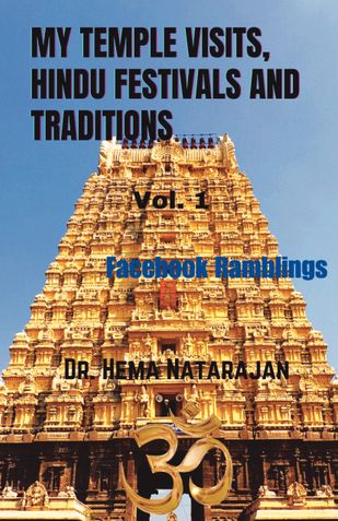 MY TEMPLE VISITS, HINDU FESTIVALS AND TRADITIONS: VOL. 1