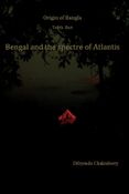 Origin of Bangla Tenth Part Bengal and the spectre of Atlantis