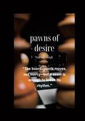 Pawns of desire