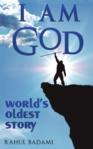 I am God: World's Oldest Story