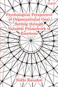 Psychological Perspective of Organizational Goal Setting through Valuable Framework of Emotions