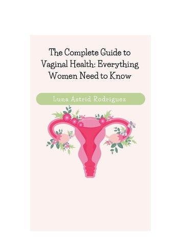 The Complete Guide to Vaginal Health