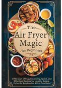 The Air Fryer Magic For Beginners