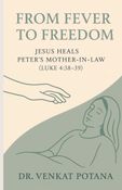 From Fever to Freedom: Jesus Heals Peter’s Mother-in-Law –( Luke 4:38–39)