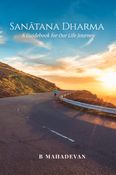 Sanātana Dharma: A Guidebook for Our Life Journey