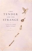 The Tender and the Strange: 5 Stories for Anyone Slightly Unhinged