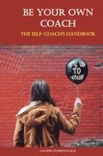 BE YOUR OWN COACH-The Self-Coach’s Handbook