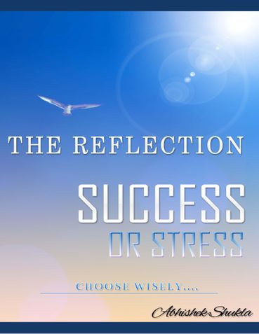 The Reflection "Success or Stress" Choose Wisely...