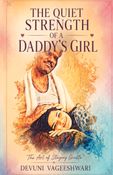 THE QUIET STRENGTH  OF A  DADDY’S GIRL