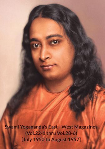 Swami Yogananda's East - West Magazines (Vol.22-1 thru Vol.28-6) [July 1950 to August 1957]