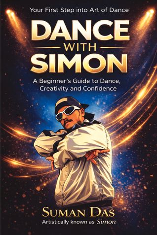 Your First Step into Art of Dance ( DANCE WITH SIMON ): A Beginner's Guide to Dance , Creativity and Confidence | 6 x 9 Inches | 51 pages