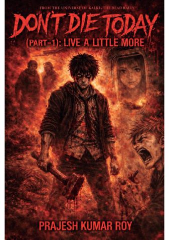 DON'T DIE TODAY (PART 1) : LIVE A LITTLE MORE