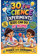 30 Fun Science Experiments Kids Can do at Home