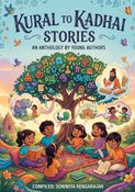 Kural To Kadhai - Stories: An Anthology by Young Writers
