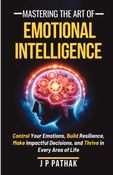 Mastering The Art of Emotional Intelligence
