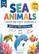 Sea Animals : Trace , Learn & Color for Early Learners