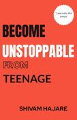 Become Unstoppable From The Teenage
