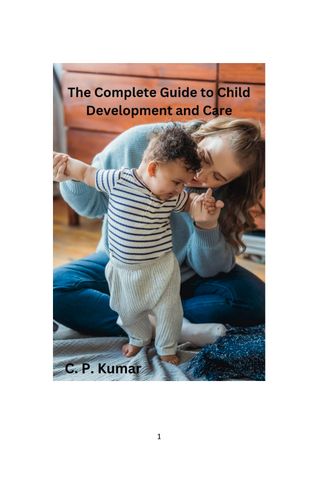 The Complete Guide to Child Development and Care