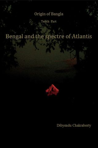 Origin of Bangla Tenth Part Bengal and the spectre of Atlantis